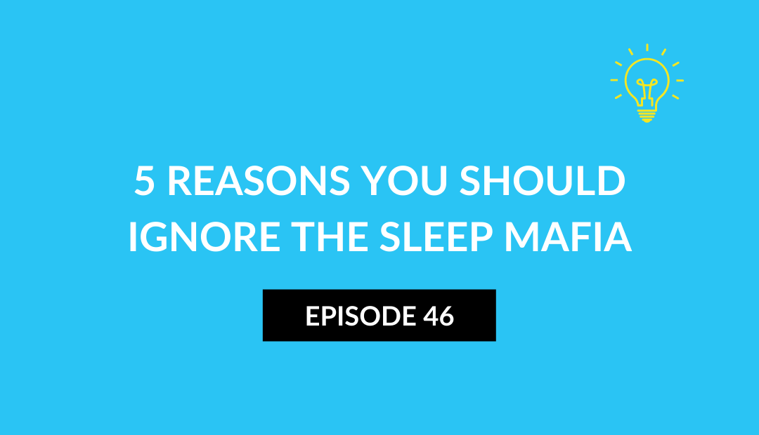 5 reasons you should ignore the sleep mafia