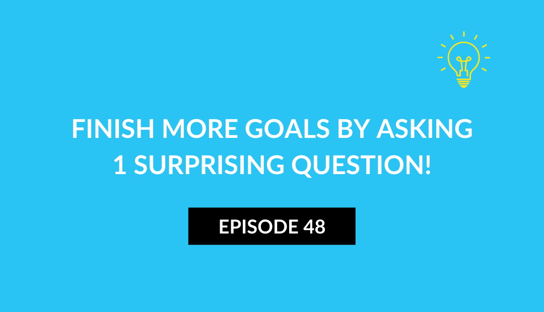 Finish more goals by asking 1 surprising question!