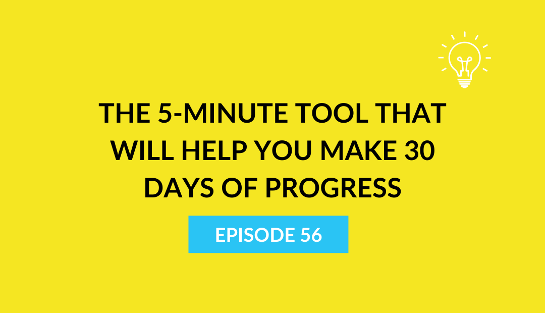 The 5-minute tool that will help you make 30 days of progress.