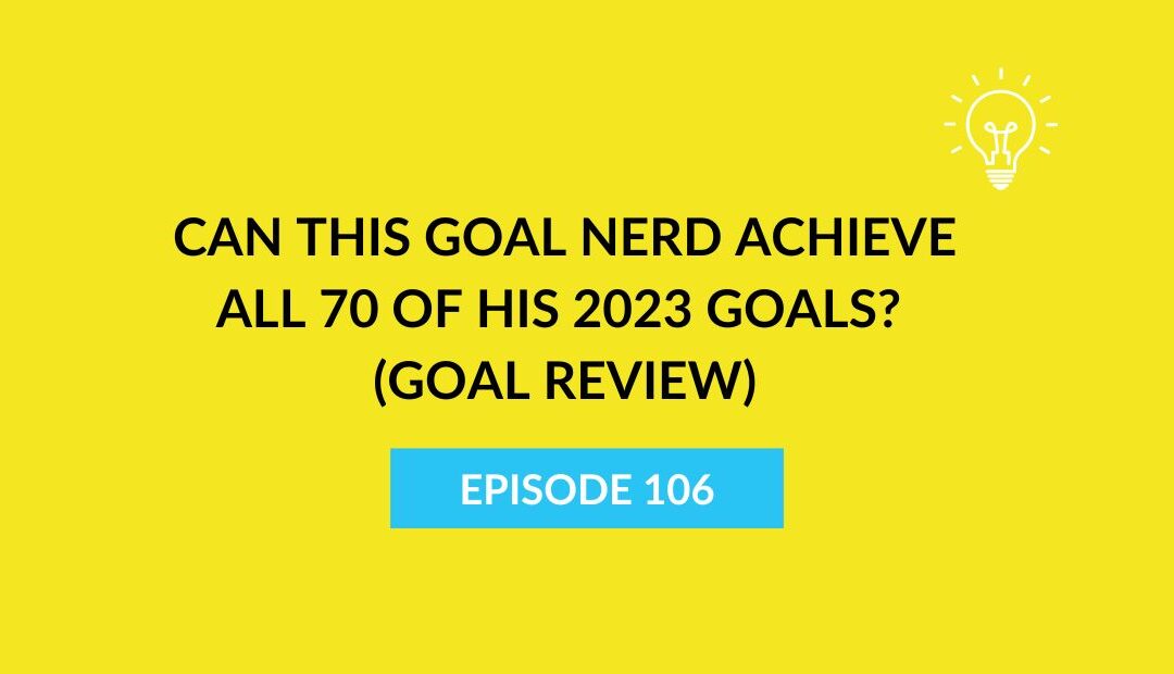 Can this goal nerd achieve all 70 of his 2023 goals? (GOAL REVIEW)