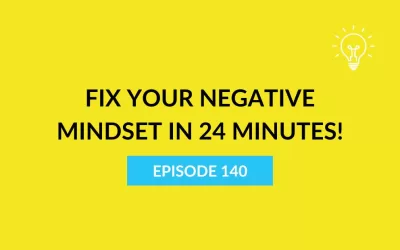 Fix your negative mindset in 24 minutes!