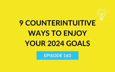 9 Counterintuitive Ways To Enjoy Your 2024 Goals