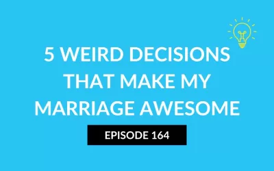 5 Weird Decisions That Make My Marriage Awesome