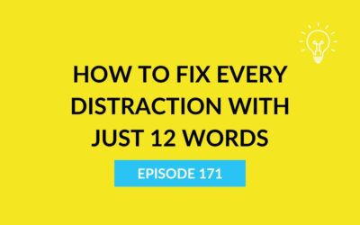 How To Fix Every Distraction with Just 12 Words