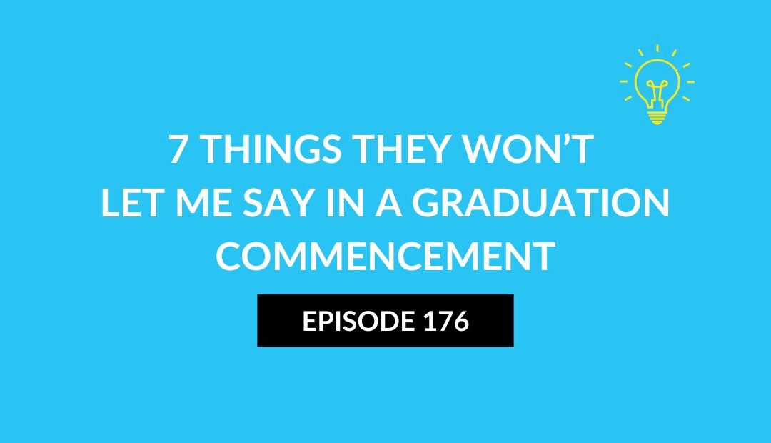7 Things They Won’t Let Me Say In A Graduation Commencement