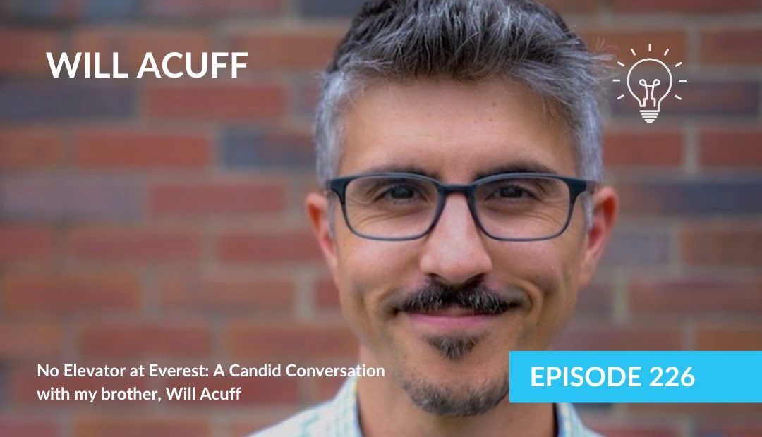 No Elevator at Everest: A Candid Conversation with my brother, Will Acuff